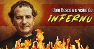 O incrível relato da Visão do Inferno por Dom Bosco