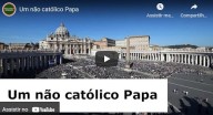 Um não católico Papa (vídeo)