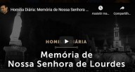 Nossa Senhora de Lourdes – 11 de fevereiro – Pe. Paulo Ricardo (vídeo)