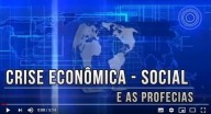 Crise Econômica, Social e as Profecias (vídeo)