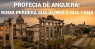 Nossa Senhora de Anguera – ROMA PERDERÁ SUA GLÓRIA E SUA FAMA (vídeo)