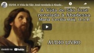 A Vida de São José revelada à Abadessa Maria Cecília Baij, O S B – Parte 3 (vídeo)