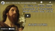 A Vida de São José revelada à Abadessa Maria Cecília Baij, O S B – Parte 4 (vídeo)