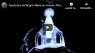 Aparições da Virgem Maria no mundo – Documentário