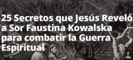 25 Segredos que Jesus revelou a Santa Faustina para combater na Guerra Espiritual