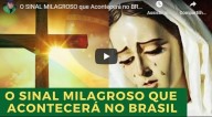 O Sinal milagroso que acontecerá no Brasil (vídeo)