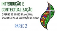 O perigo do Sínodo da Amazônia: Introdução e Contextualização (Parte 2)