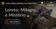 Loreto: Milagre e Mistério (Por Pe. Paulo Ricardo)