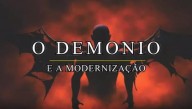 O Demônio e a modernização (Vídeo)