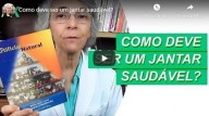 Como deve ser um jantar saudável (vídeo)